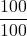 \displaystyle\frac{100}{100}