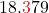 \displaystyle 18.{\color{myred1}3}79
