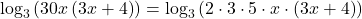 {\text{log}}_{3}\left(30x\left(3x+4\right)\right)={\text{log}}_{3}\left(2 \cdot 3 \cdot 5 \cdot x \cdot \left(3x+4\right)\right)