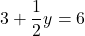 \displaystyle {\color{\myred1} 3} + \frac{1}{2}y = 6