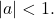 |a|<1.