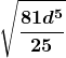 \boldsymbol{\displaystyle \sqrt{\frac{81d^5}{25}}} 