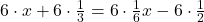 6 \cdot x + 6 \cdot \frac{1}{3} = 6 \cdot \frac{1}{6}x - 6 \cdot \frac{1}{2}