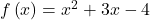 f\left(x\right)={x}^{2}+3x-4