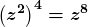 \boldsymbol{\displaystyle\left(z^2\right)^4=z^8}