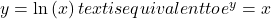 y=\text{ln}\left(x\right)text{ is equivalent to }{e}^{y}=x