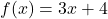  f(x)=3x + 4