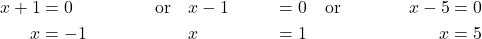 \begin{align*} x+1 &= 0 & \quad \text{or} \quad & x-1 &= 0 & \quad \text{or} \quad & x-5 &= 0 \\ x &= -1 & & x &= 1 & & x &= 5 \end{align*}