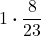\displaystyle 1\boldsymbol{\cdot} \frac{8}{23}