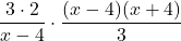 \displaystyle\frac{3 \cdot 2} {x-4} \cdot \displaystyle\frac{(x - 4)(x + 4)} {3}