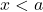 x<a