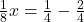 \frac{1}{8}x = \frac{1}{4} - \frac{2}{4}