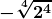 \boldsymbol{\displaystyle -\sqrt[4]{2^4}}