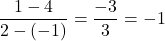 \displaystyle\frac{1 - 4}{2 - (-1)} = \frac{-3}{3} = -1