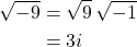 \begin{align*} \sqrt{-9} &= \sqrt{9}\,\sqrt{-1} \\ &= 3i \end{align*}
