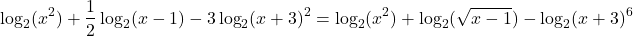\begin{align*}\log_2(x^2) + \frac{1}{2}\log_2(x -1) - 3\log_2(x + 3)^2 = \log_2(x^2) + \log_2(\sqrt{x -1}) - \log_2(x + 3)^6\end{align*}