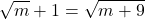 \displaystyle\sqrt{m}+1=\sqrt{m+9}