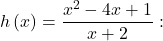 h\left(x\right)=\dfrac{{x}^{2}-4x+1}{x+2}: