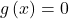 g\left(x\right)=0