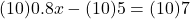 (10)0.8x  - (10) 5 = (10)7