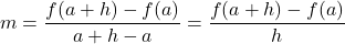 m = \displaystyle\frac{f(a + h) - f(a)}{a + h - a} = \frac{f(a +h) - f(a)}{h}