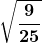 \boldsymbol{\displaystyle \sqrt{\frac{9}{25}}}