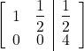 \begin{align*} \left[ \begin{array}{cc|c} 1 & \dfrac{1}{2} & \dfrac{1}{2} \\ 0 & 0 & 4 \end{array} \right] \end{align*}