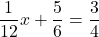 \displaystyle\frac{1}{12}x + \frac{5}{6} = \frac{3}{4}