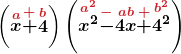 \displaystyle\boldsymbol{\left( \stackrel{\textcolor{myred1}{a}}{x}\stackrel{\textcolor{myred1}{+}}{+} \stackrel{\textcolor{myred1}{b}}{4} \right)\left(\stackrel{\textcolor{myred1}{a^2}}{x^2}\stackrel{\textcolor{myred1}{-}}{-}\stackrel{\textcolor{myred1}{ab}}{4x}\stackrel{\textcolor{myred1}{+}}{+}\stackrel{\textcolor{myred1}{b^2}}{4^2}\right)}