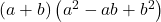 \left(a+b\right)\left({a}^{2}-ab+{b}^{2}\right)