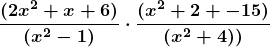 \boldsymbol{\displaystyle \frac{(2x^2 + x + 6)}{(x^2 - 1)} \cdot \frac{(x^2 + 2 +- 15)}{(x^2 + 4))}}