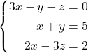 \systeme*{3x-y-z=0, x+y=5, 2x-3z=2}