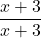 \dfrac{x+3}{x+3}