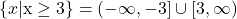 \{ x | \text{x} \ge 3\}=\left(-\infty ,-3 \right] \cup \left[3,\infty \right)