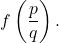 f\left(\dfrac{p}{q}\right).
