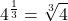 \displaystyle 4^{\frac{1}{3}}=\sqrt[3]{4}