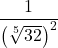 \displaystyle \frac{1}{\left(\sqrt[5]{32}\right)^2}