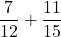 Rendered by QuickLaTeX.com \displaystyle\frac{7}{12} + \frac{11}{15}