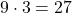 9 \cdot 3 = 27