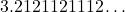3.2121121112\dots