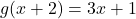\displaystyle g(x + 2) = 3x + 1