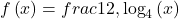 f\left(x\right)=frac{1}{2},{\text{log}}_{4}\left(x\right)