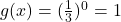 g(x) = (\frac{1}{3})^0 = 1