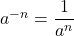 Rendered by QuickLaTeX.com {a}^{-n}=\dfrac{1}{{a}^{n}}