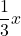 \displaystyle\frac{1}{3}x