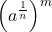 \displaystyle\left(a^{\frac{1}{n}}\right)^{m}