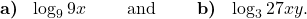 \displaystyle\textbf{a) }\ \log_9 9x \qquad \text{ and } \qquad \textbf{b) }\ \log_3 27xy.