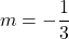 m=-\dfrac{1}{3}