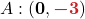 A : ( {\color{myblue1} \boldsymbol{0}}, {\color{myred1} \boldsymbol{-3}}) 