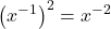 \displaystyle\left(x^{-1}\right)^{2}=x^{-2}